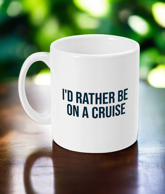 I'd Rather Be on a Cruise Mug – Funny Coffee Cup - Cruise Accessories
